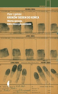 Kroków siedem do końca. Ubecka operacja, która zniszczyła podziemie - Piotr Lipiński - ebook