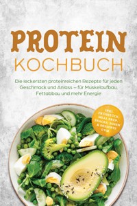 Protein Kochbuch: Die leckersten proteinreichen Rezepte für jeden Geschmack und Anlass – für Muskelaufbau, Fettabbau und mehr Energie – inkl. Frühstück, Meal Prep, Snacks, Soßen & Desserts uvm. - Claudia Hollweg - ebook