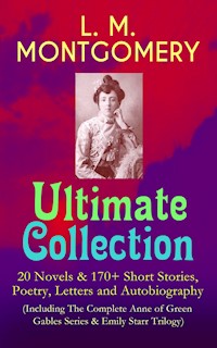 L. M. MONTGOMERY – Ultimate Collection: 20 Novels & 170+ Short Stories, Poetry, Letters and Autobiography (Including The Complete Anne of Green Gables Series & Emily Starr Trilogy) - Lucy Maud Montgomery - ebook