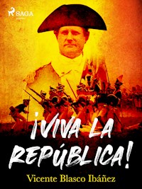 ¡Viva la República! - Vicente Blasco Ibanez - ebook