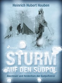 Sturm auf den Südpol. Abenteuer und Heldentum der Südpolfahrer - Heinrich Hubert Houben - ebook