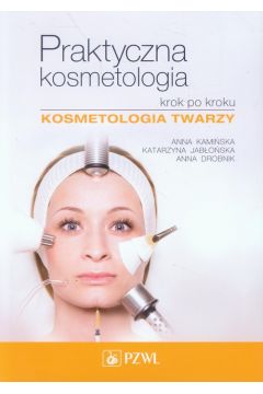 Praktyczna kosmetologia krok po kroku - Drobnik Anna, Jabłońska Katarzyna, Kamińska Anna - książka