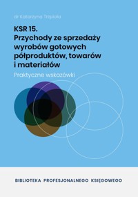 KSR 15 Przychody ze sprzedaży wyrobów gotowych półproduktów, towarów i materiałów - dr Katarzyna Trzpioła - ebook