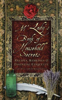 M'Lady's Book of Household Secrets - The Hon. Sarah Macpherson - ebook