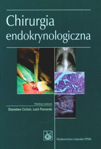 Chirurgia endokrynologiczna - Stanisław Cichoń (red.), Lech Pomorski (red.) - książka