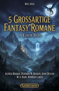 5 Großartige Fantasy Romane in einem Band Mai 2026 - Alfred Bekker - ebook