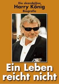 Ein Leben reicht nicht - Harry König - ebook