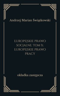 Europejskie prawo socjalne. Tom 2. Europejskie prawo pracy - Andrzej Marian Świątkowski - ebook
