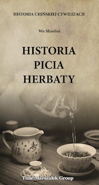 Historia chińskiej cywilizacji Historia picia herbaty - Wu Shaohui - książka