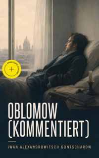 Oblomow (Kommentiert) - Iwan Alexandrowitsch Gontscharow - ebook