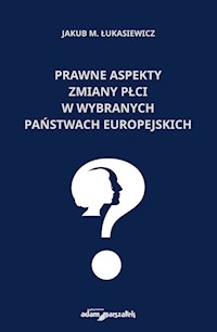 Prawne aspekty zmiany płci w wybranych państwach europejskich - Łukasiewicz Jakub M. - książka