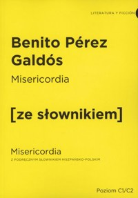 Misericordia (z podręcznym słownikiem hiszpańsko-polskim Poziom C1-C2) - Benito Pérez Galdós - książka