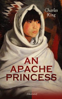 AN APACHE PRINCESS (Illustrated) - Charles King - ebook