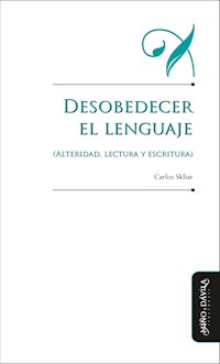 Desobedecer el lenguaje (alteridad, lectura y escritura) - Carlos Skliar - ebook
