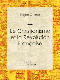 Le Christianisme et la Révolution Française - Ligaran - ebook