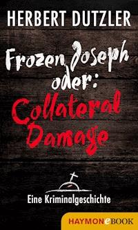 Frozen Joseph oder: Collateral Damage. Eine Kriminalgeschichte - Herbert Dutzler - ebook