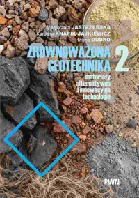 Zrównoważona geotechnika – materiały alternatywne i innowacyjne technologie. Część 2 - Karolina Knapik-Jajkiewicz, Iwona Dudko, Małgorzata Jastrzębska - książka