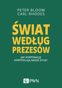 Świat według prezesów. Jak korporacje kontrolują nasze życie? - Peter Bloom, Carl Rhodes - książka