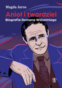 Anioł i twardziel. Biografia Romana Wilhelmiego - Magda Jaros - ebook + książka