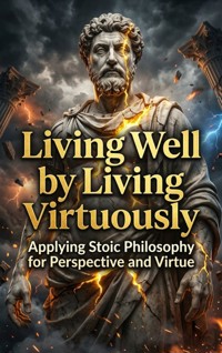 Living Well by Living Virtuously - Lucas Arden - ebook