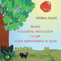 Baśnie o szczęściu, nieszczęściu i o tym co jest najważniejsze w życiu - Zarych Elżbieta - audiobook
