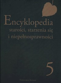 Encyklopedia starości, starzenia się i niepełnosprawności Tom 5 -  - książka