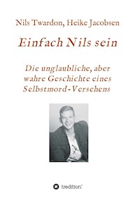 Einfach Nils sein. Die unglaubliche, aber wahre Geschichte eines Selbstmord-Versehens - Heike Jacobsen - ebook
