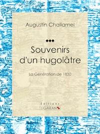 Souvenirs d'un hugolâtre - Augustin Challamel - ebook