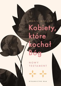 Kobiety, które kochał Bóg - Maria Miduch - ebook + książka