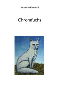 Chromfuchs - Sebastian Ebenthal - ebook