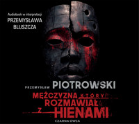Mężczyzna, który rozmawiał z hienami - Przemysław Piotrowski - ebook + audiobook + książka