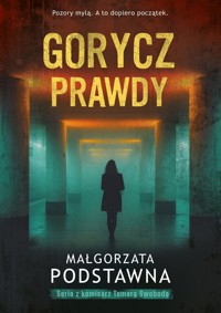 Gorycz prawdy. Seria z komisarz Tamarą Swobodą. Tom 2 - Małgorzata Podstawna - książka