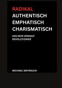 Radikal Authentisch Emphatisch Charismatisch - Michael Weyrauch - ebook