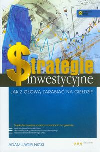 Strategie inwestycyjne Jak z głową zarabiać na giełdzie - Jagielnicki Adam - książka