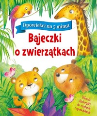 Opowieści na 5 minut Bajeczki o zwierzątkach -  - książka