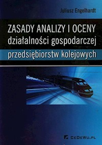 Zasady analizy i oceny działalności gospodarczej przedsiębiorstw kolejowych - Engelhardt Juliusz - książka