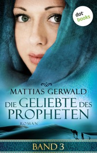 Die Geliebte des Propheten - Band 3 - Mattias Gerwald - ebook