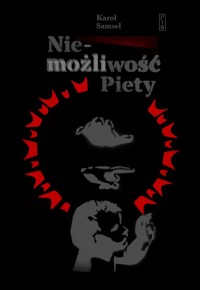 Niemożliwość Piety - Karol Samsel - ebook + książka