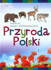 Przyroda Polski Poznaj jej piękno i niepowtarzalność -  - książka