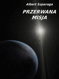 Przerwana misja - Albert Szparaga - ebook