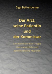 Der Arzt, seine Patientin und der Kommissar - Sigg Battenberger - ebook