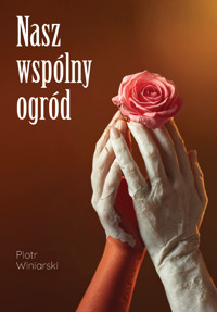 Nasz wspólny ogród - Piotr Winiarski - ebook