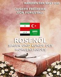 Rosenöl - Sagen und Kunde des Morgenlandes - Joseph Freiherr von Purgstall - ebook