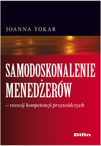 Samodoskonalenie menedżerów rozwój kompetencji przywódczych - Joanna Tokar - książka