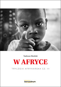 Trylogia Afrykańska. „W Afryce”. Trylogia Afrykańska część 3 - Tadeusz Biedzki - ebook