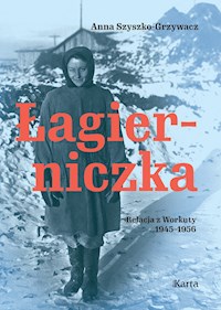 Łagierniczka. Relacja z Workuty 1945-1956 - Anna Szyszko-Grzywacz - ebook