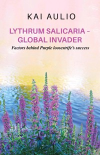 Lythrum salicaria – Global Invader - Kai Aulio - ebook