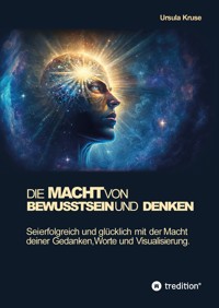 Die Macht von Bewusstsein und Denken - Ursula Kruse - ebook
