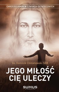 Jego miłość Cię uleczy - ks. Dominik Chmielewski SDB - ebook