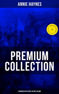 Annie Haynes Premium Collection – 8 Murder Mysteries in One Volume - Annie Haynes - ebook